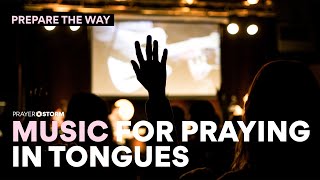 Music for Praying in Tongues  Prophetic Intercession  Prayer Siege Music  Prepare The Way [upl. by Ricketts864]