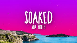 Shy Smith  Soaked Lyrics [upl. by Rajewski]