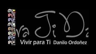 Vivir Para Ti Danilo Ordoñez [upl. by Ylsel]