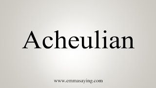 How To Say Acheulian [upl. by Enrika237]