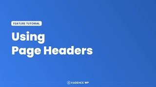 Kadence Theme Tutorial  Using Page Headers With The Best WordPress Theme [upl. by Fawne935]