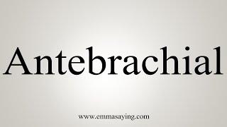 How To Say Antebrachial [upl. by Winola]