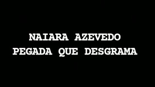 naiaraazevedo Naiara azevedo Pegada que Desgrama letra [upl. by Barr]