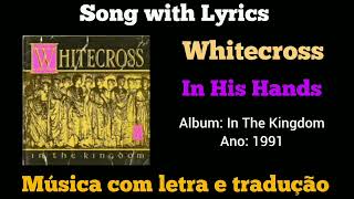 Whitecross  In His Hands legendado [upl. by Maryann28]