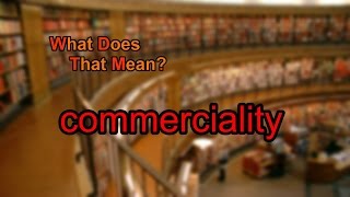 What does commerciality mean [upl. by Assiluy]