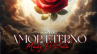 AMOR ETERNO Cover Versión ❌ Maiky El Poeta 2024 ÁLBUM CANTÁNDOLE AL AMOR [upl. by Rosalynd]