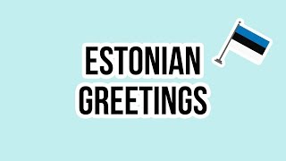 Learn Estonian  GREETINGS [upl. by Agle436]