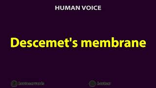 How To Pronounce Descemets membrane [upl. by Lianna]