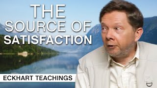 What is The Source of Satisfaction Eckhart Tolle Teachings [upl. by Routh]