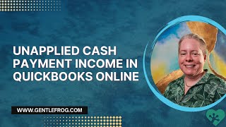 Unapplied Cash Payment Income in QuickBooks Online [upl. by Anerys]