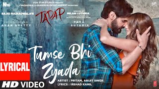 Tumse Bhi Zyada Lyrical  Tadap  Ahan Shetty Tara Sutaria  Pritam Arijit Singh  3 Dec 21 [upl. by Harbed297]