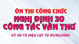 Ôn thi công chức Nghị định 30 về Công tác văn thư  ký và có hiệu lực từ ngày 05032020 [upl. by Alliscirp]