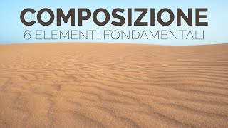 COMPOSIZIONE FOTOGRAFICA  6 Elementi fondamentali da conoscere [upl. by Radman310]