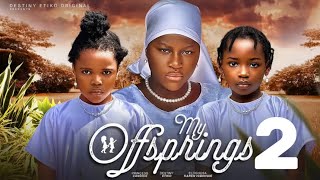 MY OFFSPRINGS  2 New Trending Nigerian Nollywood Movie 2024 DESTINY ETIKO PRINCESS CANDICE [upl. by Roze]