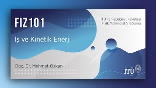 İTÜ AKE  FIZ101 İş ve Kinetik Enerji [upl. by Aiak244]