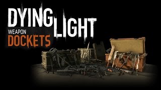 Dying Light  Weapon Dockets [upl. by Dawkins]