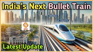 Varanasi Howrah Bullet Train Project Latest Update  New High Speed Rail Corridor 2024  Indian SRJ [upl. by Anohr]