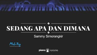 Sedang Apa Dan Dimana MALE KEY Sammy Simorangkir KARAOKE PIANO [upl. by Malina]