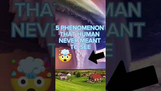 Top 5 phenomenon that human never meant to see😳🤯 shortviral [upl. by Vez326]