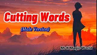 CUTTING WORDS  Male Version  with Lyrics  Mr K Magic World [upl. by Abeu]