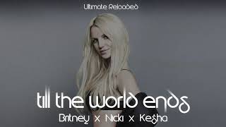 Britney Spears  Till The World Ends Ultimate Reloaded feat Nicki Minaj amp Keha [upl. by Karsten]