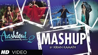 AASHIQUI 2 MASHUP FULL SONG  KIRAN KAMATH  BEST BOLLYWOOD MASHUPS [upl. by Desirea]