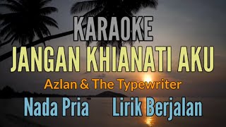 KARAOKE  JANGAN KHIANATI AKU  AZLAN amp TYPEWRITER  NADA PRIA [upl. by Notfa]