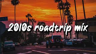 2010s roadtrip mix nostalgia playlist [upl. by Nagem]