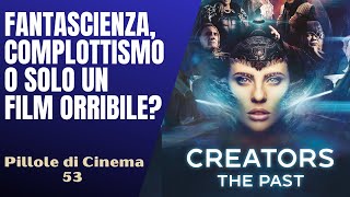 53  Creatorsfantascienza italianacomplottismo o solo film orribilePillole di Cinema amp Serie TV [upl. by Linker487]