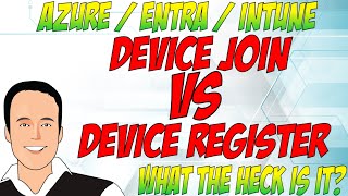 Device Join vs Device Register in Azure Entra and Intune [upl. by Ladiv]