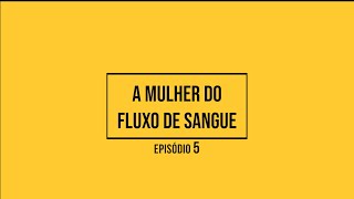 A MULHER DO FLUXO DE SANGUE  Episódio 5  com Pra Rosana Veiga [upl. by Aianat520]