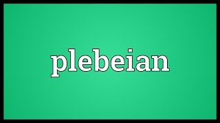 Plebeian Meaning [upl. by Sirred]