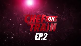 Full Episode CHEF ON TRAIN EP2 [upl. by Roane]