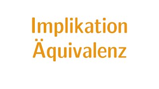 Aussagenlogik 3  Implikation und Äquivalenz [upl. by Ydnyc233]