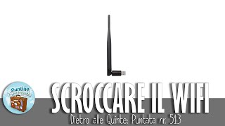 Come scroccare le reti WiFi a lunghe distanze in teoria  Puntata513 [upl. by Ahsela]