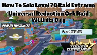 How To Solo Universal Reduction Orb Raid Extreme BEGINNER FRIENDLY All Star Tower Defense ASTD [upl. by Yenahpets]