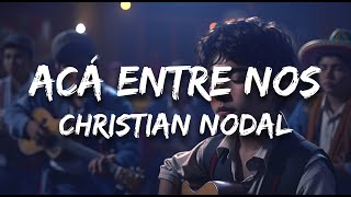 Christian Nodal  Acá Entre Nos Letra  Lyrics [upl. by Wadleigh185]