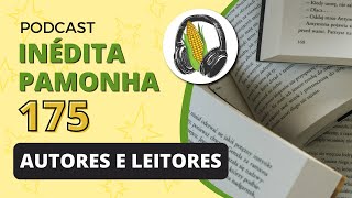 Autores e leitores  INÉDITA PAMONHA 175 [upl. by Anais]