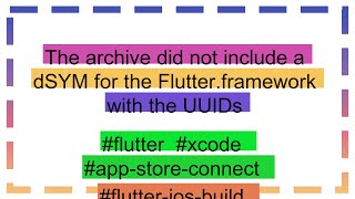 The archive did not include a dSYM for the Flutterframework with the UUIDs [upl. by Kristin]