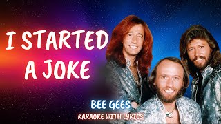 I STARTED A JOKE  BEE GEES KARAOKE [upl. by Jaqitsch]