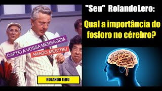 Rolando Lero  Qual a importância do fosforo no cérebro [upl. by Ialocin670]