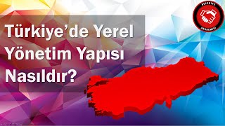 Türkiyede Yerel Yönetim Yapısı Nasıldır [upl. by Drandell]