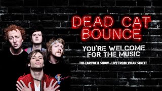 Dead Cat Bounce  Youre Welcome For The Music  LIVE AT VICAR ST  The FAREWELL SHOW [upl. by Magena908]