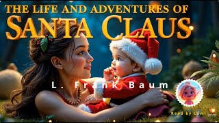 The Life and Adventures of Santa Claus by L Frank Baum  Audiobook For Children ChristmasLumi [upl. by Oivatco]