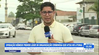 OPERAÇÃO NÊMESIS PRENDE LÍDER DE ORGANIZAÇÃO CRIMINOSA QUE ATUA NO LITORAL [upl. by Inattyrb]