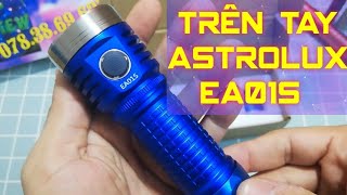 Trên tay Astrolux EA01S sst40  7000 lumen quot Đẹp từng chi tiết quot [upl. by Doroteya766]