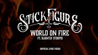 Stick Figure – quotWorld on Fire feat Slightly Stoopidquot Official Lyric Video [upl. by Pruter4]