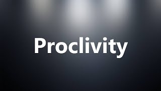 Proclivity  Medical Meaning and Pronunciation [upl. by Dixil]