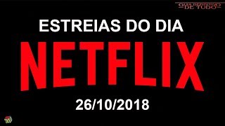 ESTREIAS NETFLIX DO DIA 26102018  GUIA DEFINITIVO DE TUDO [upl. by Kaz]