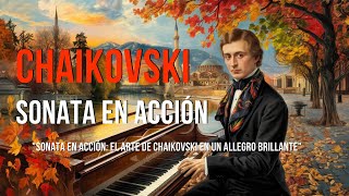 Sonata en acción El arte de Chaikovski en un Allegro brillante y su viaje armónico entre tonalidades [upl. by Broderick795]